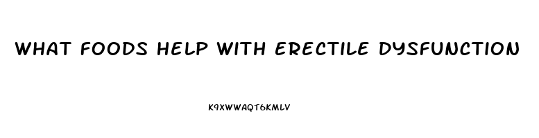 What Foods Help With Erectile Dysfunction