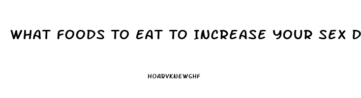 What Foods To Eat To Increase Your Sex Drive