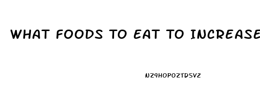 What Foods To Eat To Increase Your Sex Drive