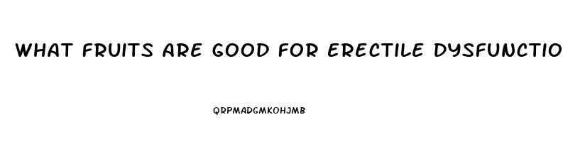 What Fruits Are Good For Erectile Dysfunction