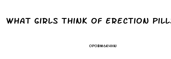 What Girls Think Of Erection Pills