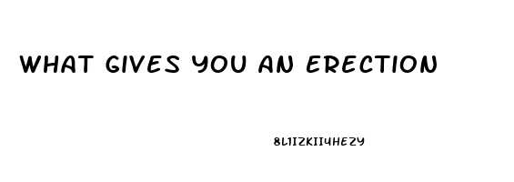 What Gives You An Erection