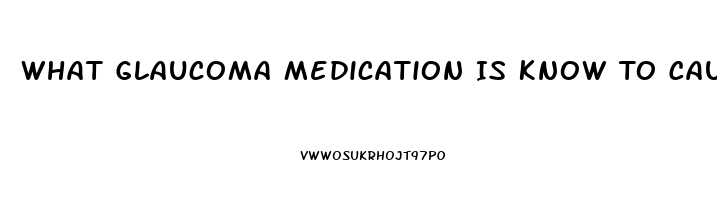 What Glaucoma Medication Is Know To Cause Impotence