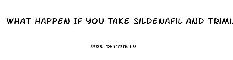 What Happen If You Take Sildenafil And Trimix Injection
