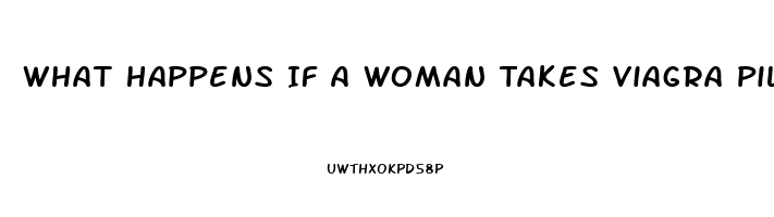 What Happens If A Woman Takes Viagra Pills