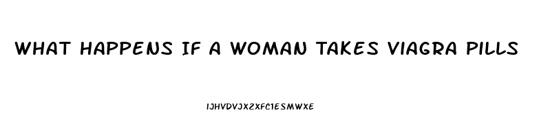 What Happens If A Woman Takes Viagra Pills