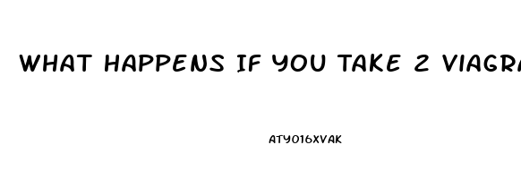 What Happens If You Take 2 Viagra