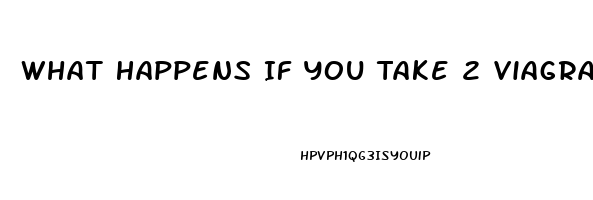 What Happens If You Take 2 Viagra