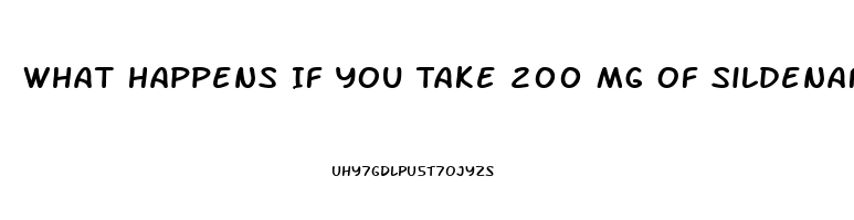 What Happens If You Take 200 Mg Of Sildenafil