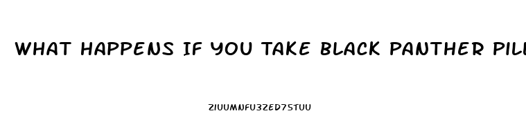 What Happens If You Take Black Panther Pill And Dont Have Ed