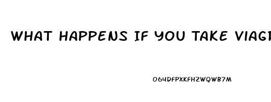 What Happens If You Take Viagra