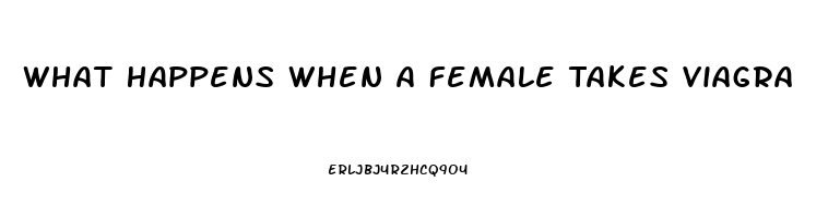 What Happens When A Female Takes Viagra