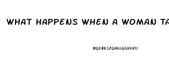 What Happens When A Woman Takes A Viagra