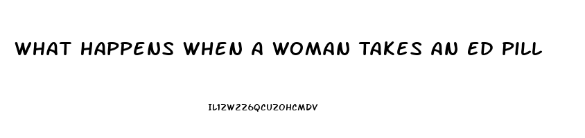 What Happens When A Woman Takes An Ed Pill