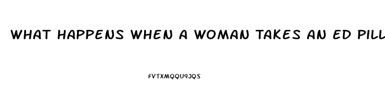 What Happens When A Woman Takes An Ed Pill