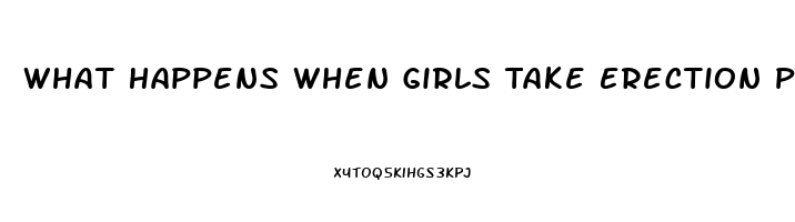 What Happens When Girls Take Erection Pills