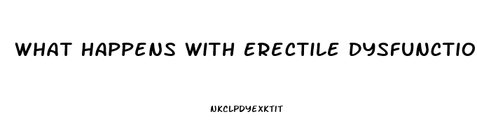 What Happens With Erectile Dysfunction