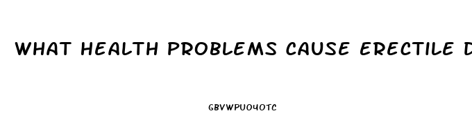 What Health Problems Cause Erectile Dysfunction