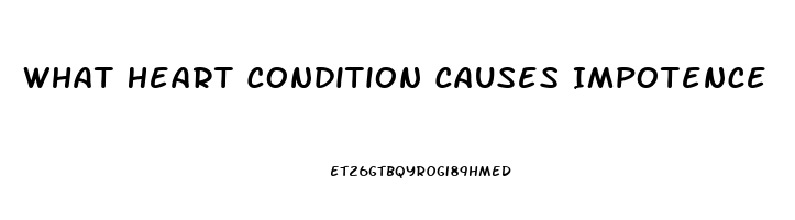 What Heart Condition Causes Impotence