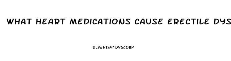 What Heart Medications Cause Erectile Dysfunction