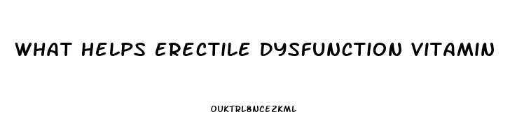 What Helps Erectile Dysfunction Vitamin