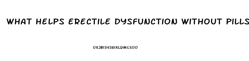 What Helps Erectile Dysfunction Without Pills