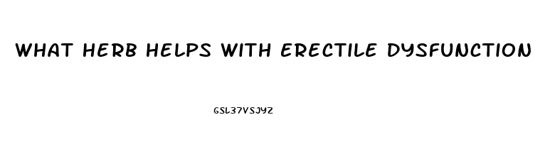 What Herb Helps With Erectile Dysfunction