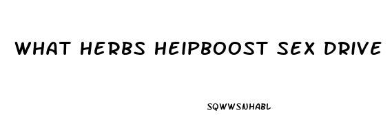What Herbs Heipboost Sex Drive