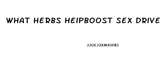 What Herbs Heipboost Sex Drive