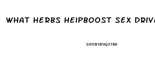 What Herbs Heipboost Sex Drive