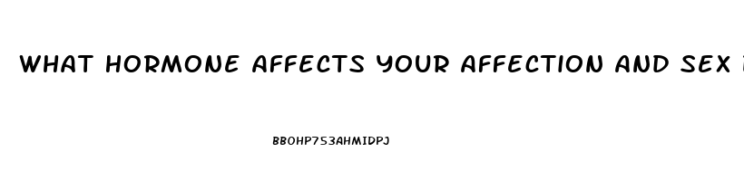 What Hormone Affects Your Affection And Sex Drive