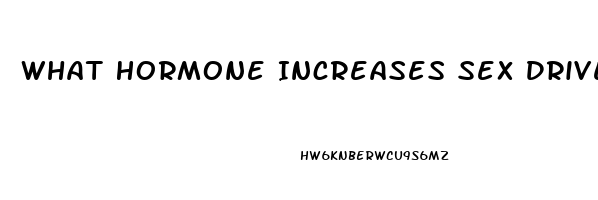 What Hormone Increases Sex Drive In Females