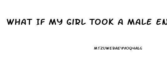 What If My Girl Took A Male Enhancement Pill