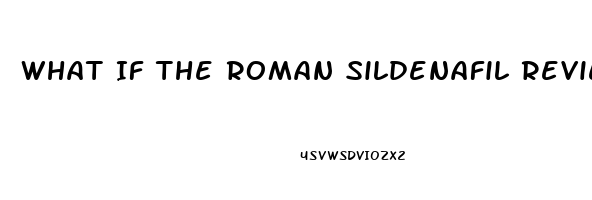 What If The Roman Sildenafil Review