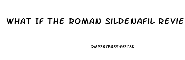 What If The Roman Sildenafil Review