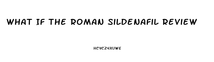 What If The Roman Sildenafil Review