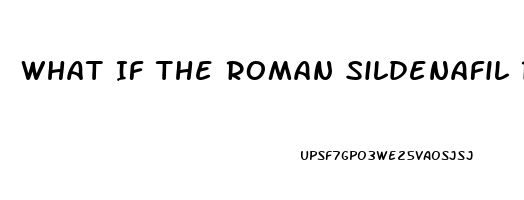 What If The Roman Sildenafil Review