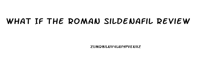 What If The Roman Sildenafil Review