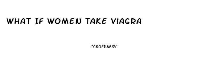 What If Women Take Viagra