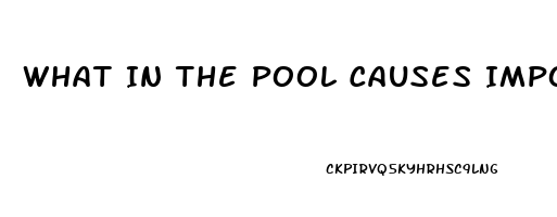 What In The Pool Causes Impotence