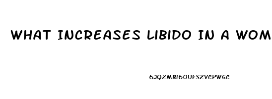 What Increases Libido In A Woman