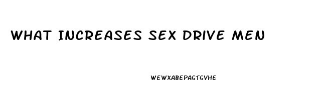 What Increases Sex Drive Men