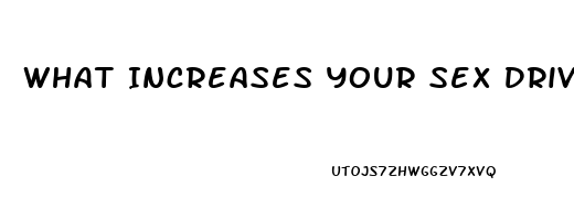 What Increases Your Sex Drive