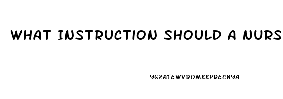 What Instruction Should A Nurse Include When Giving Education About Taking Sildenafil