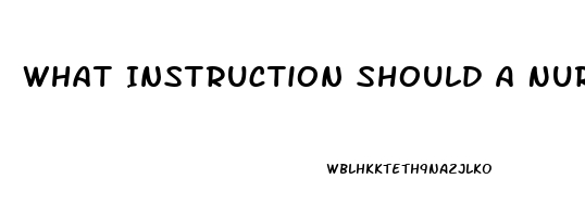 What Instruction Should A Nurse Include When Giving Education About Taking Sildenafil