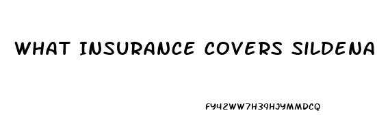 What Insurance Covers Sildenafil