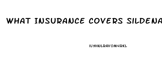 What Insurance Covers Sildenafil