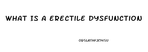 What Is A Erectile Dysfunction