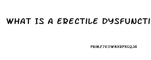 What Is A Erectile Dysfunction