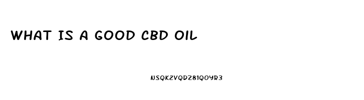 What Is A Good Cbd Oil
